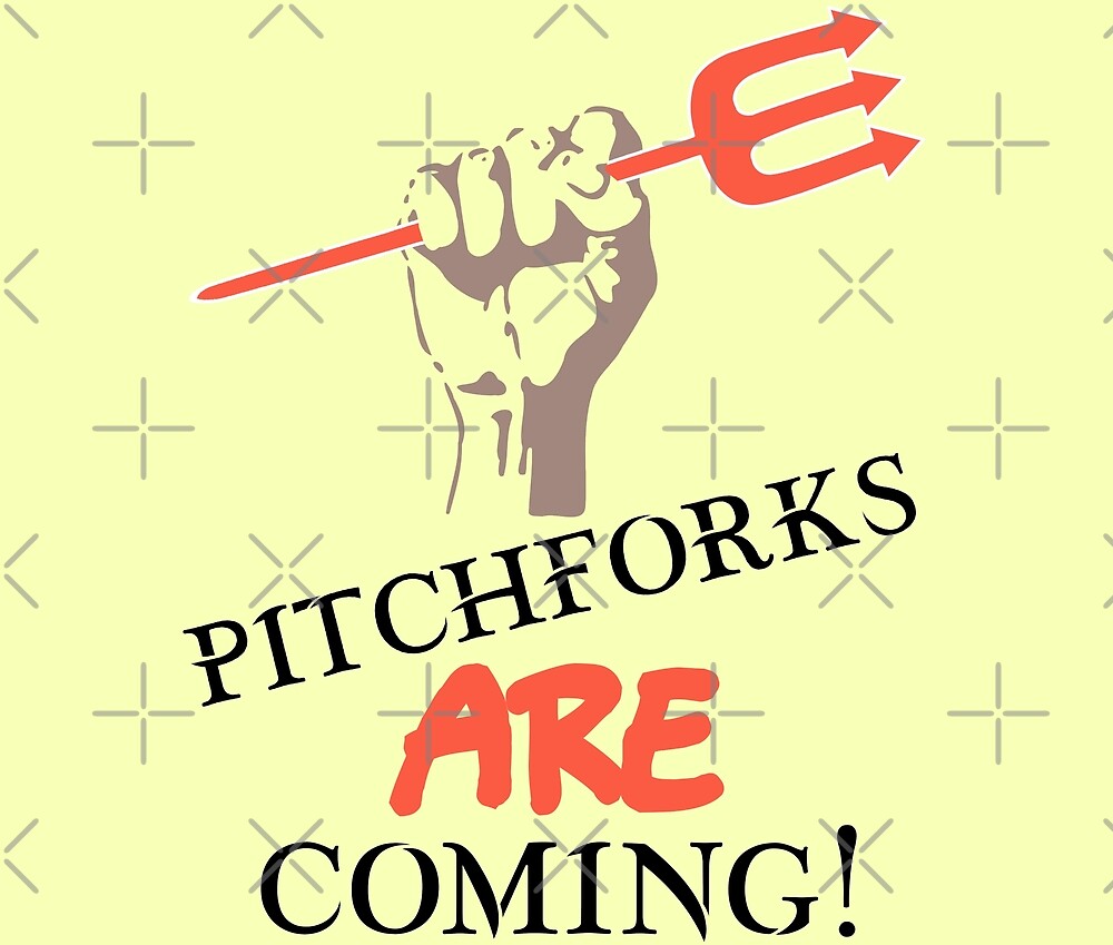 "Pitchforks Are Coming " by CharJens Redbubble