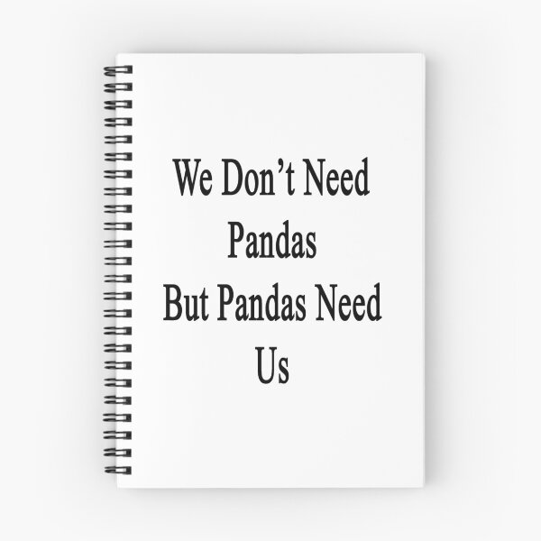 Item preview, We Don't Need Pandas But Pandas Need Us  designed and sold by supernova23.