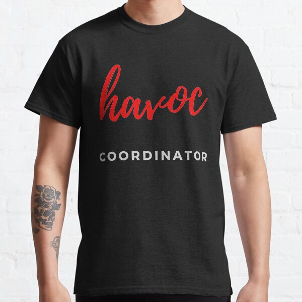 Havoc Coordinator Wreak Pandemonium Calamity Mayhem Classic T-Shirt