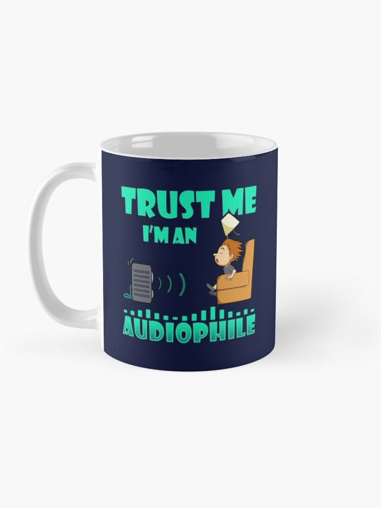 Alternate view of Trust Me I'm an Audiophile Coffee Mug