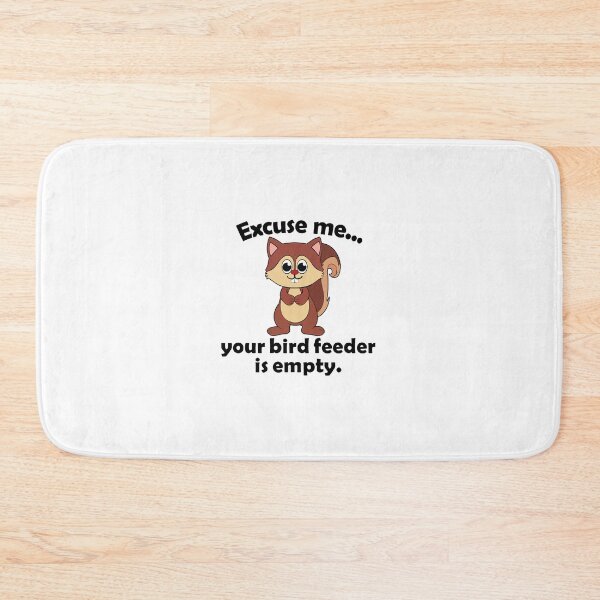 Item preview, Excuse me your bird feeder is empty. designed and sold by nmdesigns1.