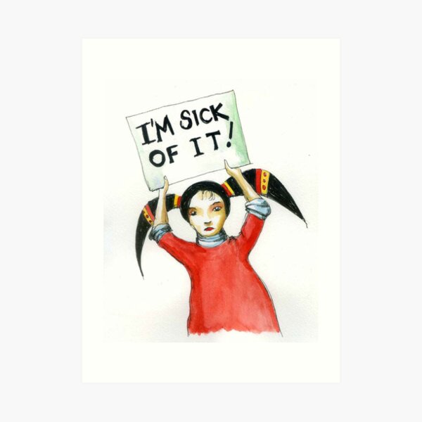 Sick Of It Art Print