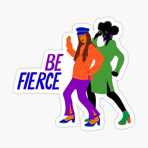 Be fierce Sticker