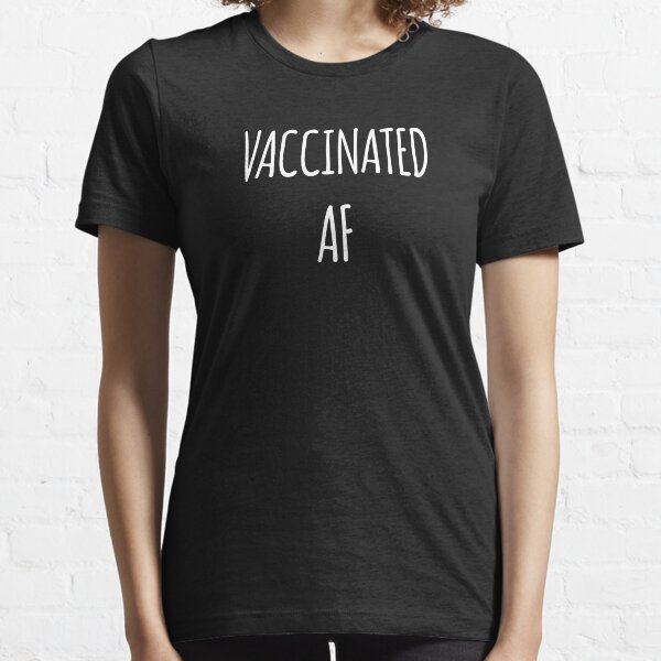 Vaccinated AF Essential T-Shirt