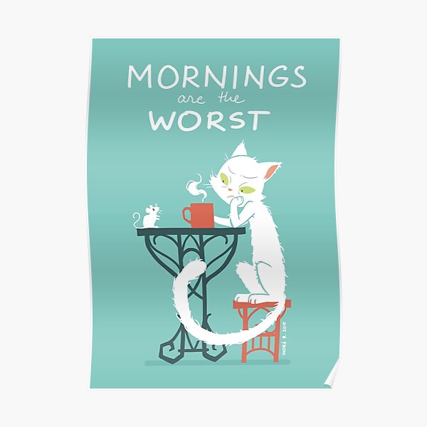 Mornings are the worst Poster