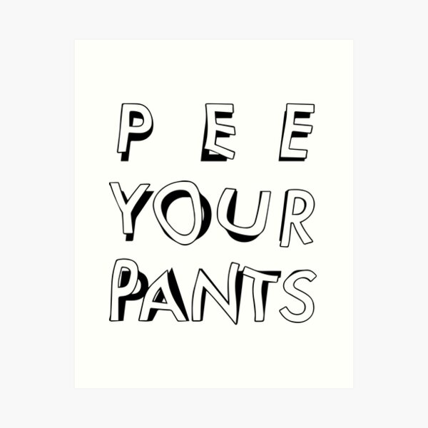 Pee Pants Art Prints for Sale
