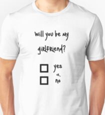 Will you be my girlfriend? yes or no? Unisex T-Shirt