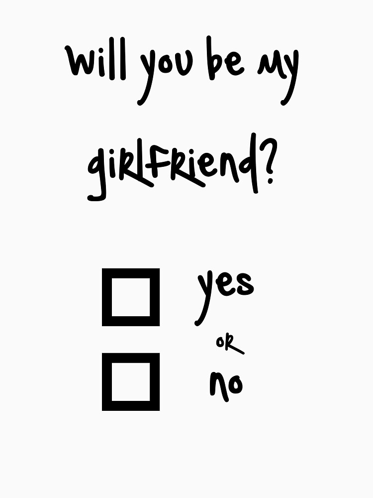 Will you be my girlfriend? yes or no? | Essential T-Shirt