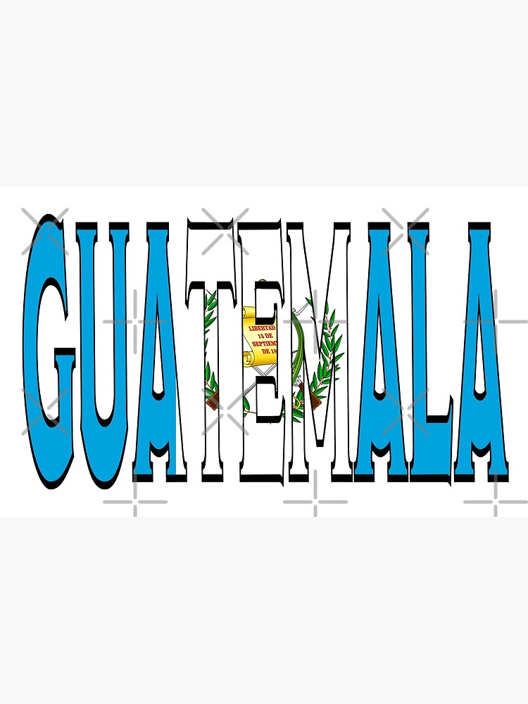 "Guatemala Font With Guatemalan Flag" Poster by Havocgirl Redbubble