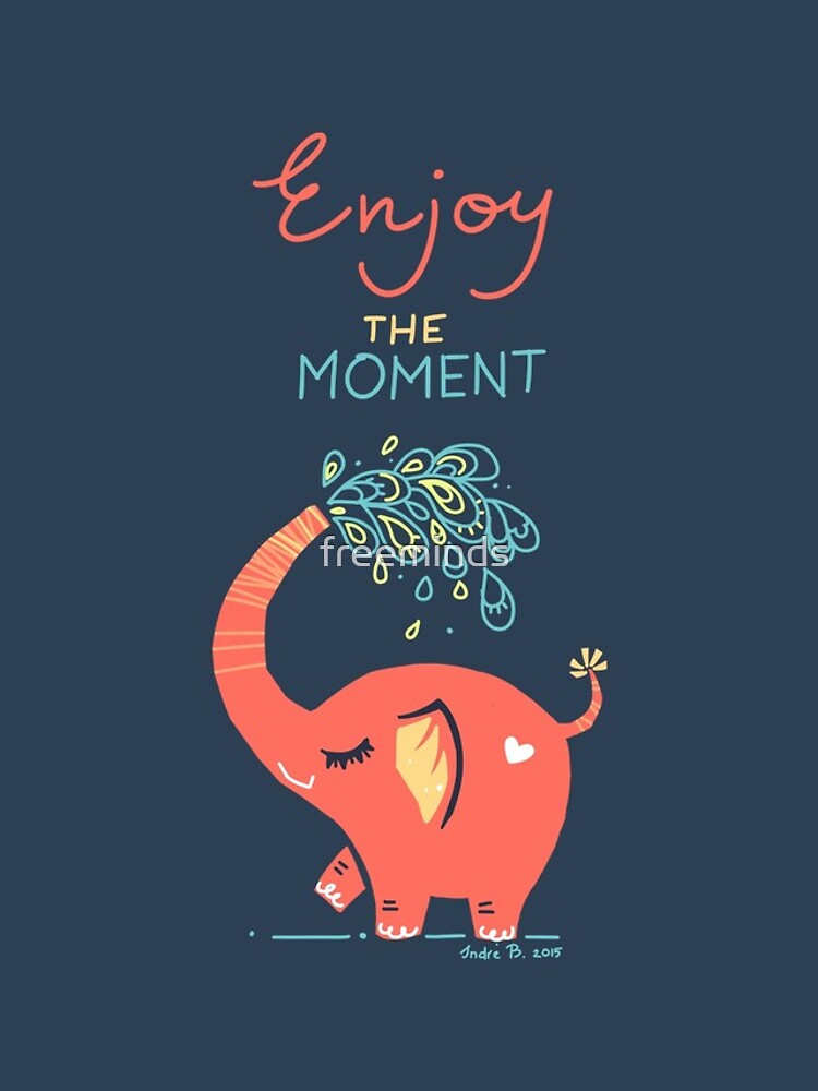 Enjoy the Moment by freeminds