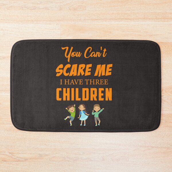 Item preview, funny you can't scare me i have 3 children best birthday gift for mother designed and sold by Mido tee art shop.