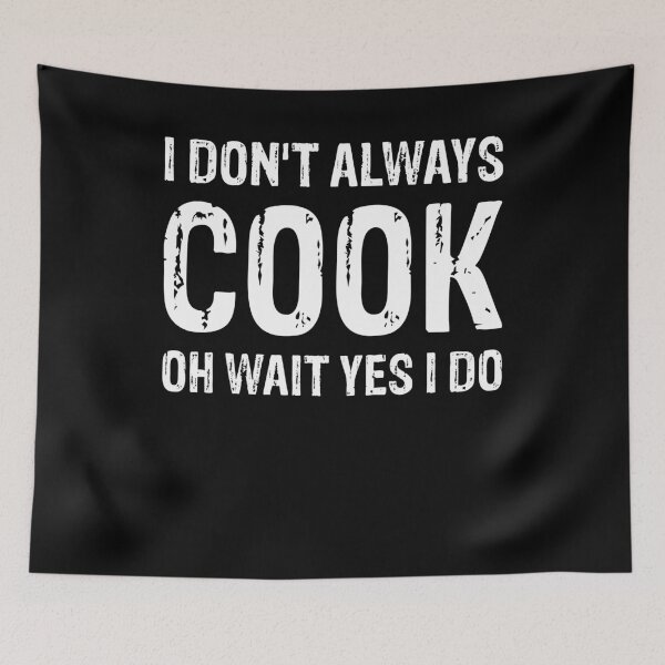 Item preview, I Don’t Always Cook, Oh Wait Yes I Do Funny|Chef|Baker| designed and sold by BiagioDeFranco.