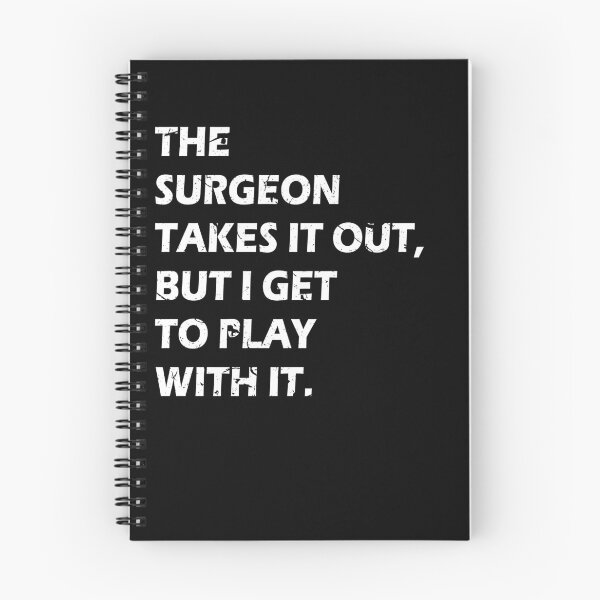 Item preview, The Surgeon Takes It Out I Get To Play With It |Funny|Surgery| designed and sold by BiagioDeFranco.