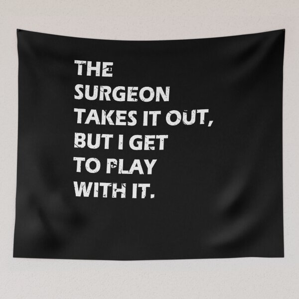 Item preview, The Surgeon Takes It Out I Get To Play With It |Funny|Surgery| designed and sold by BiagioDeFranco.
