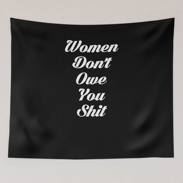 Item preview, Women Don't Owe You Shit |Feminist|Feminism|Equal|Future Is Female| designed and sold by BiagioDeFranco.