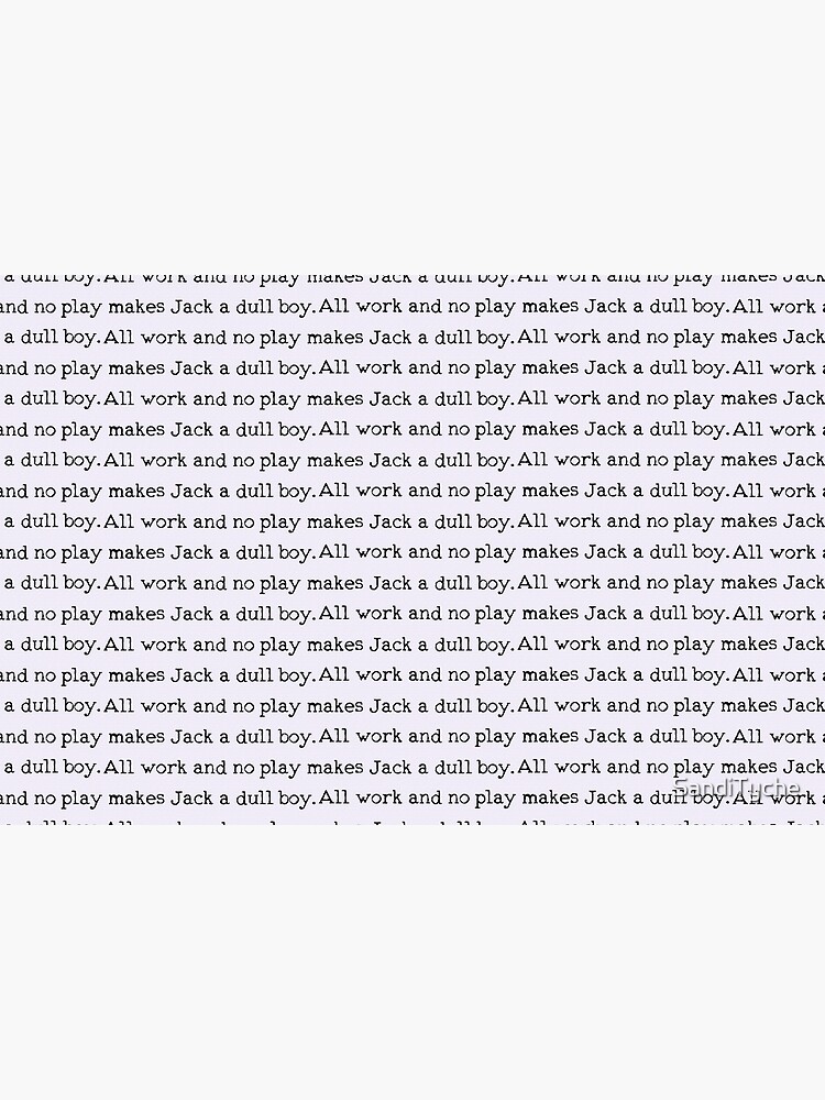 All work and no play makes Jack a dull boy by SandiTyche