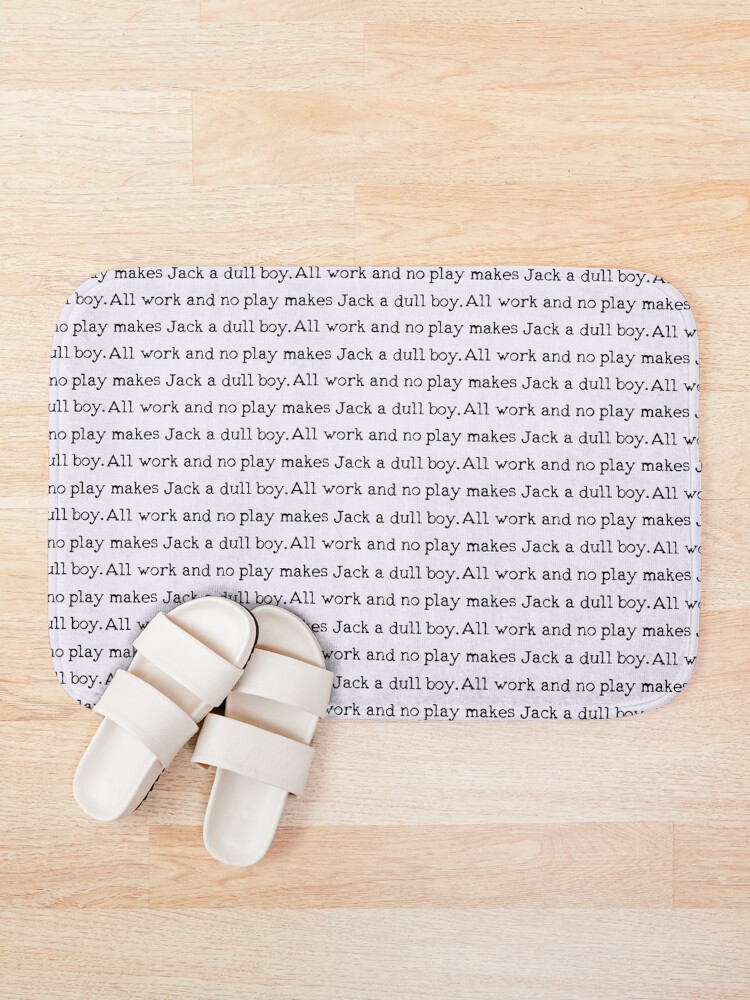 Alternate view of All work and no play makes Jack a dull boy Bath Mat