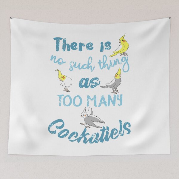 Item preview, There is no such thing as TOO MANY COCKATIELS designed and sold by FandomizedRose.