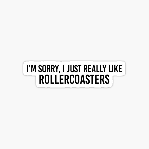 Im Sorry I Just Really Like Rollercoasters Sticker Sticker