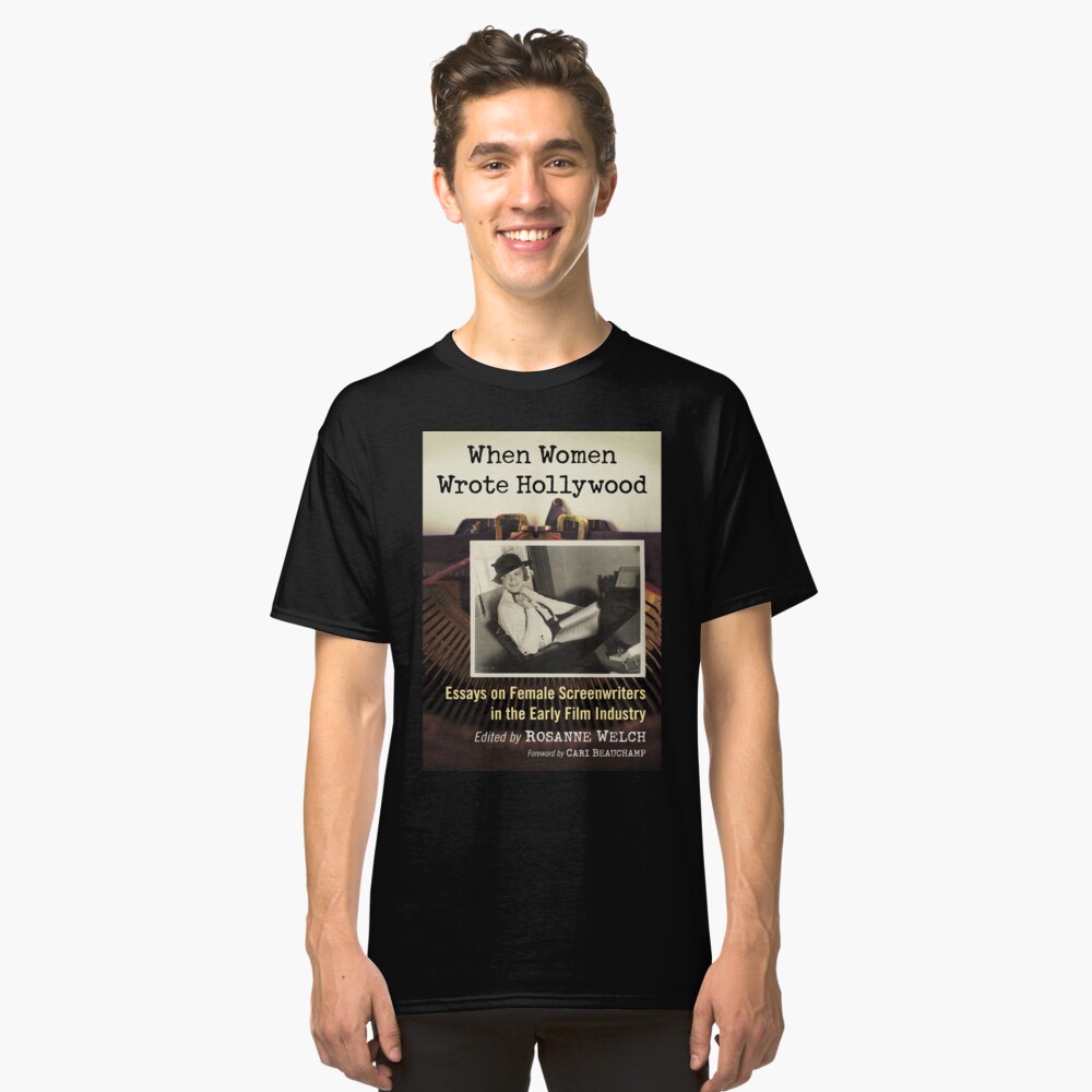When Women Wrote Hollywood: Essays on Female Screenwriters in the Early Film Industry Classic T-Shirt