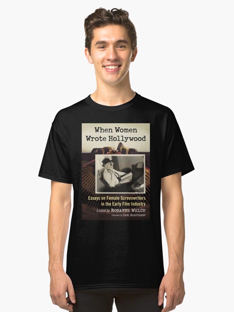 Alternate view of When Women Wrote Hollywood: Essays on Female Screenwriters in the Early Film Industry Classic T-Shirt