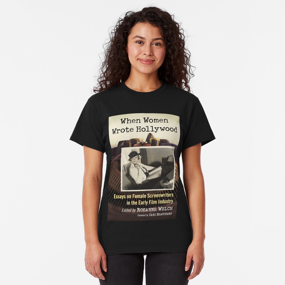 When Women Wrote Hollywood: Essays on Female Screenwriters in the Early Film Industry Classic T-Shirt