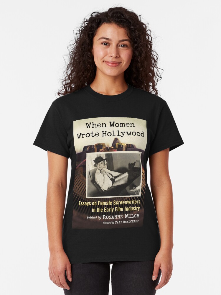 Alternate view of When Women Wrote Hollywood: Essays on Female Screenwriters in the Early Film Industry Classic T-Shirt