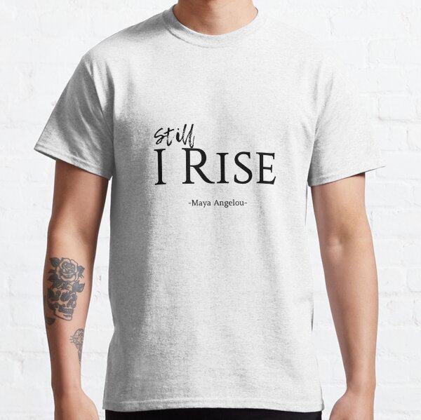 still i rise t shirt