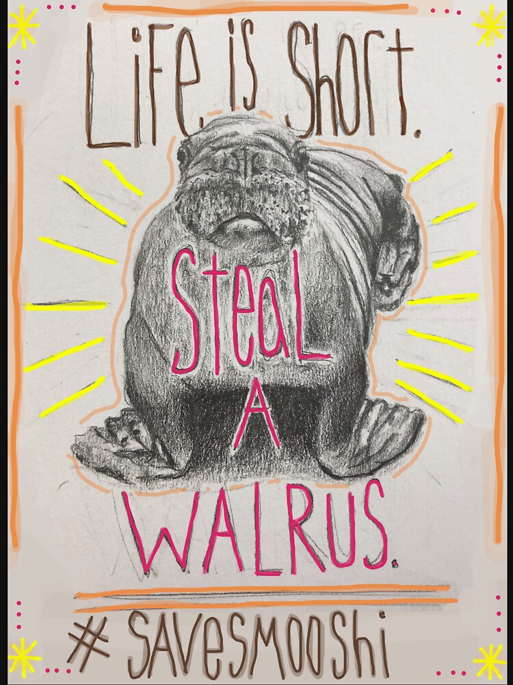 Life is short. Steal a Walrus. by RadGroovy