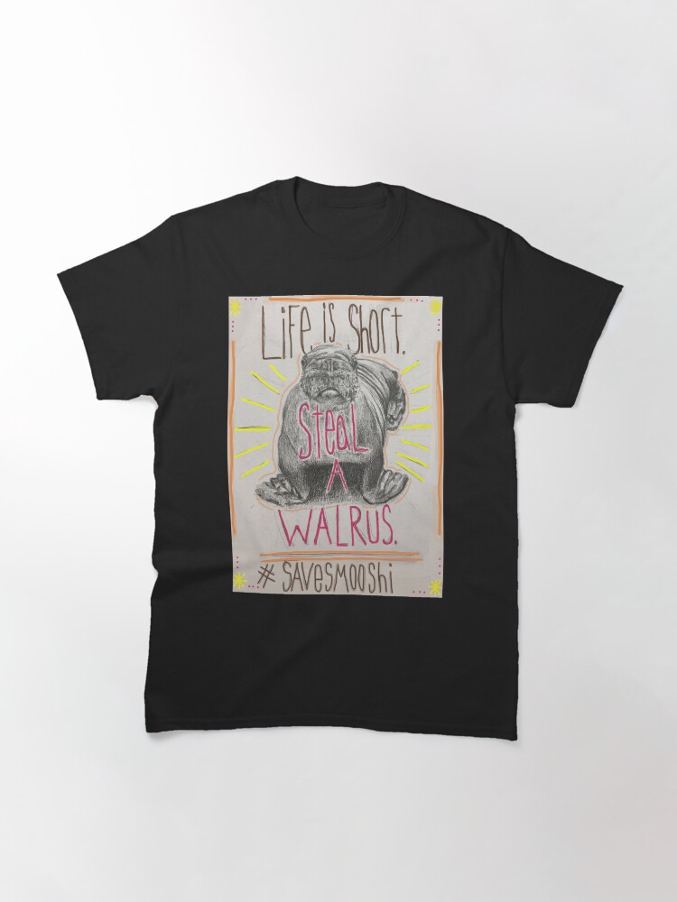 Alternate view of Life is short. Steal a Walrus. Classic T-Shirt