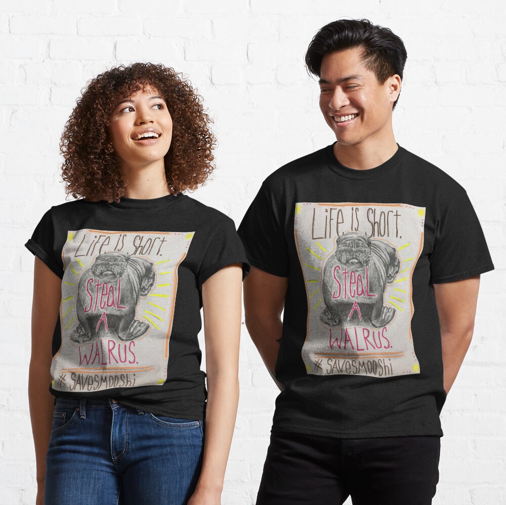 Life is short. Steal a Walrus. Classic T-Shirt