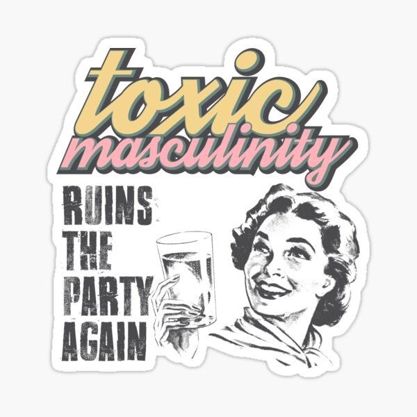 Toxic Masculinity Ruins the Party Again MFM Sticker