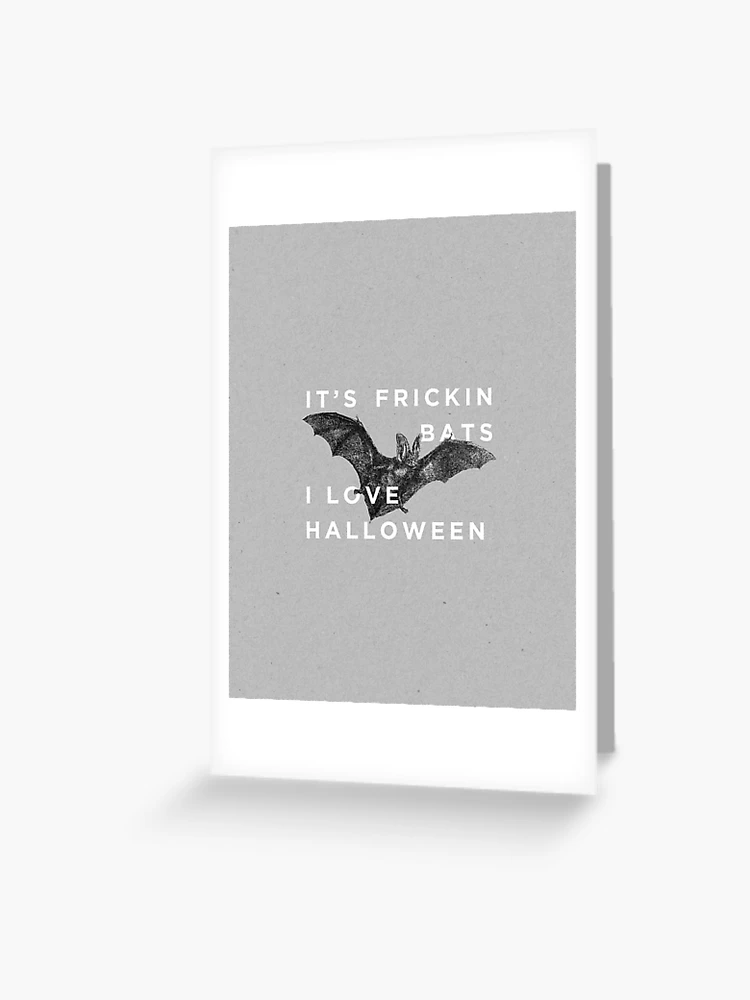 It's Frickin' Bats. I Love Halloween. Greeting Card for Sale by Zeke Tucker