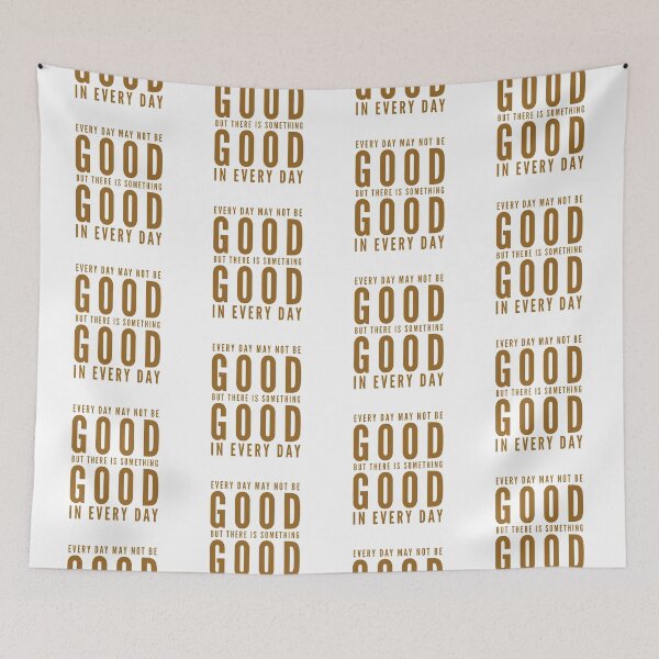 Item preview, Every day may not be good but there is something good in every day  designed and sold by Kerry Pritchard.