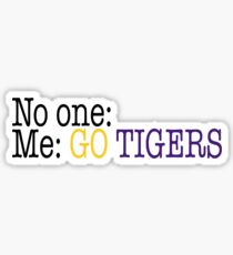 No one: Me: GO TIGERS LSU Sticker