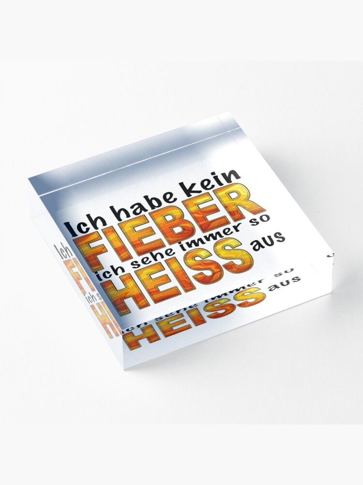 Alternative Ansicht von Cooler lustiger Spruch Ich habe kein Fieber ich sehe immer so heiss aus Acrylblock