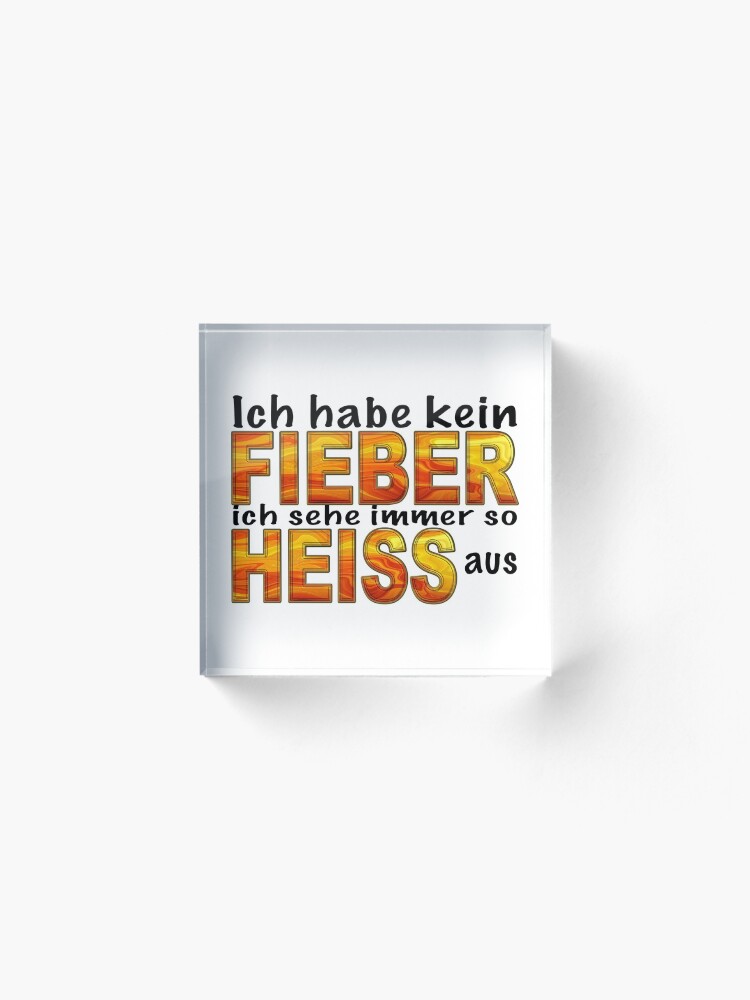 Alternative Ansicht von Cooler lustiger Spruch Ich habe kein Fieber ich sehe immer so heiss aus Acrylblock