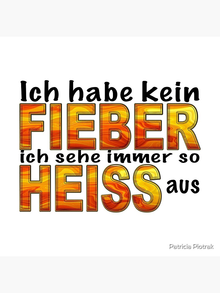 Cooler lustiger Spruch Ich habe kein Fieber ich sehe immer so heiss aus von MisQueArt