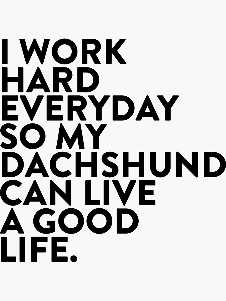 I work hard for my #dachshund by EthanSix