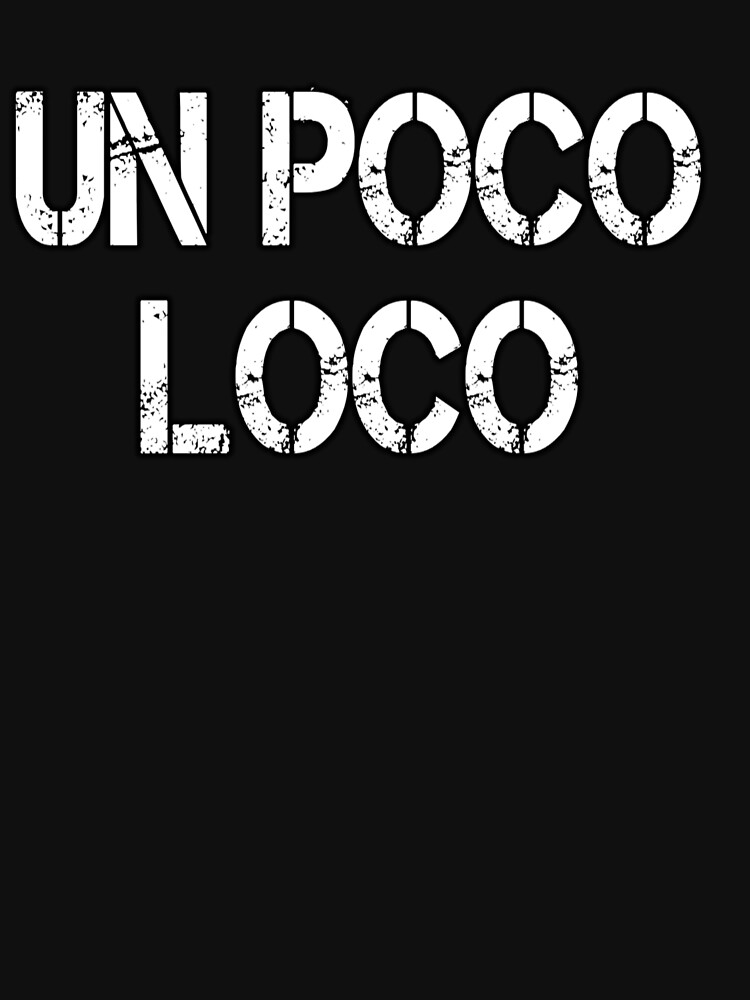 Un Poco Loco Funny Spanish T T Shirt By Kiwi Tienda2017 Redbubble Un Poco Loco T Shirts 6170