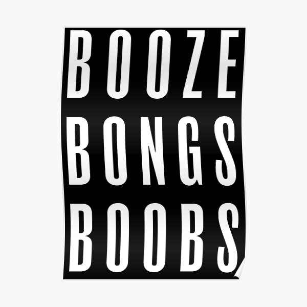 Booze Bongs Boobs Poster For Sale By Abstractee Redbubble