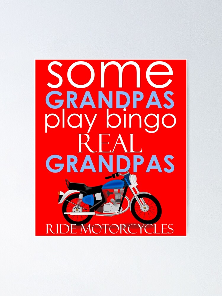 Some Grandpas Play Bingo Real Grandpas Ride Motorcycles Poster For Sale By Badassarts Redbubble 5319