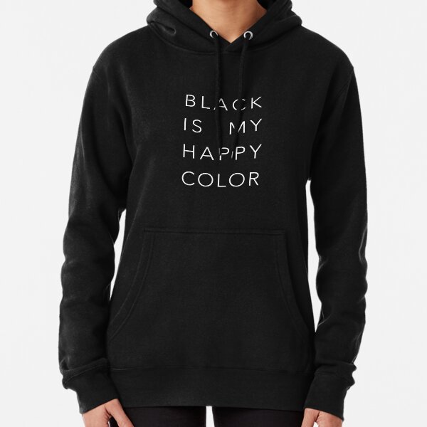 Black is my happy color Pullover Hoodie