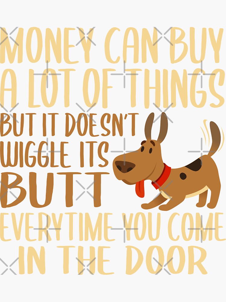 Money Can Buy A Lot Of Things But It Can't Wiggle It's Butt Money Can Buy A Lot Of Things But It Can't Wiggle It's Butt