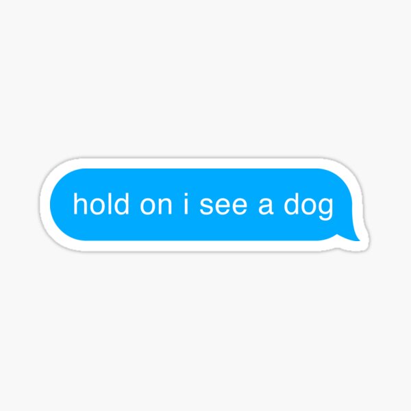 Item preview, Hold ! I see a dog - Text Message designed and sold by creativeloog.