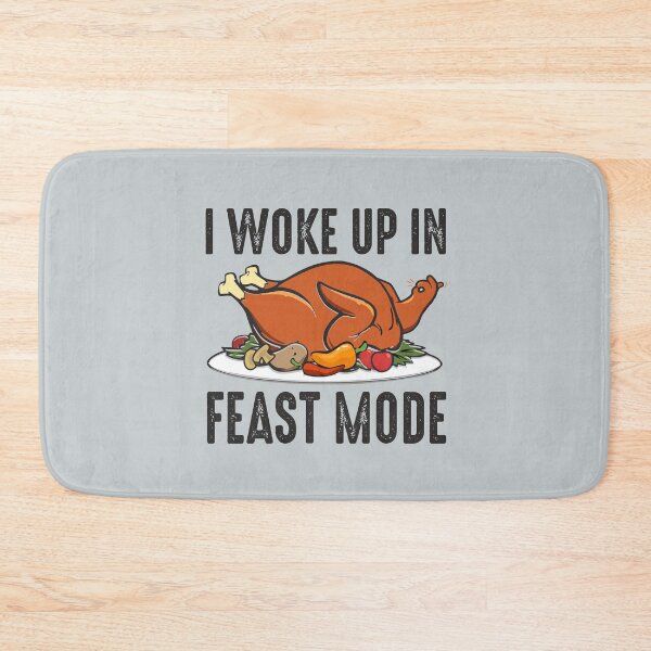 Item preview, I woke up in Feast Mode Turkey Day celebration dinner with family and friends  designed and sold by alenaz.