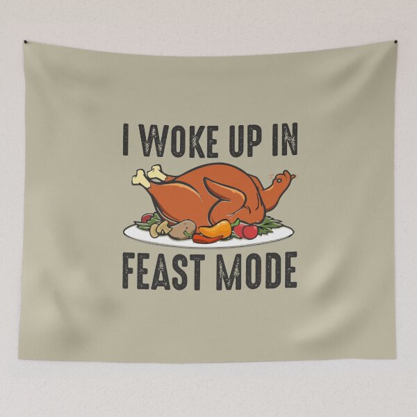 Item preview, I woke up in Feast Mode Turkey Day celebration dinner with family and friends  designed and sold by alenaz.