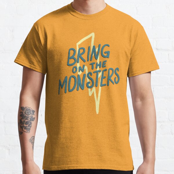 bring on the monsters! Classic T-Shirt