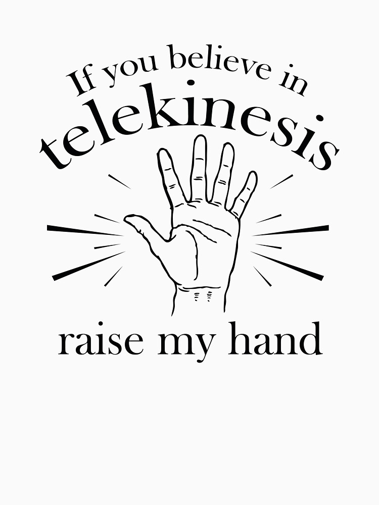 t shirt if you believe in telekinesis