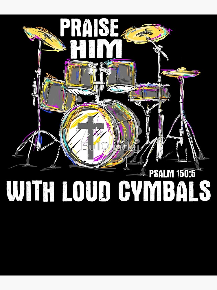 "Praise Him With Loud Cymbals Christian Drummer Faith Bible Verse